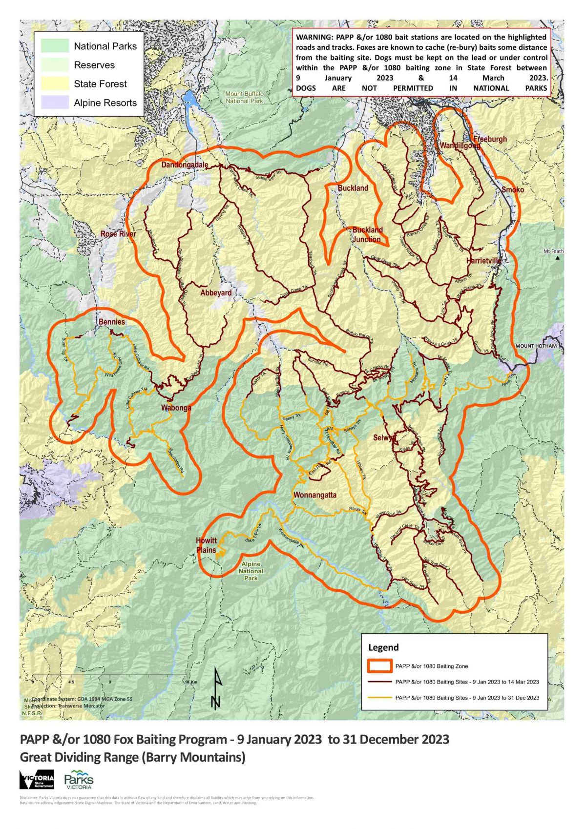 Barry Mountains fox baiting map 9 January 2023 – 31 December 2023    Map of Barry Mountains in Victoria’s Great Dividing Range showing the location of the Barry Mountains 1080 &/or PAPP Fox Baiting Program managed by DELWP Hume and Parks Victoria. The 1080 &/or PAPP baiting zone is located between Mount Buffalo National Park in the north, Mount Hotham in the east, Alpine National Park in the south, and Mount Buller in the west. The northern half of the 1080 &/or PAPP baiting zone sits mainly across State Forest and includes Dandongadale in the northeast, Wandiligong in the northwest, Buckland Junction, Abbeyard, and Harrietville. The southern half of the 1080 &/or PAPP baiting zone across both National Park and State Forest, and includes Bennies, Wabonga, Howitt Plains, Selwyn and Wonnangatta.    Baiting will occur between 9 January and 14 March 2023 along the following roads and tracks within the baiting zone: Mccready Track, Dandongadale-Buffalo Divide Track, Cobbler Lake Track, Durling Track, Buggery Track, Yarrarabula Creek Track, Goldie Spur Track, Camp Creek Track, Yarrabuck Track, Scothman Creek Track, Buffalo Range Track, Razor Track, West Buffalo Track, East Buffalo Road, Schultz Track, Walshs Track, Mt Selwyn Road, Devils Creek Road, Demon Ridge Track, Branch Creek Track, Clear Creek Track, Nolans Creek Track, Paddy Hill Track, Link Track, Pheasant Creek Track, Mt Murray Track North, Wet Gully Track, Mongrel Creek Track, Albion Track, West Ovens Track, Gunns Track, Selwyn Creek Road, Kates Track, Wongungarra Track, Croft Track, Waters Spur Track, Decimal Creek Track, Mckenzies Road, Sarah Spur Track, Humffray River Track, Hart Spur Track, Mt Hart Track, and Tea Tree Spur Track.     Baiting will occur between 13 December 2022 and 31 December 2023 along the following roads and tracks within the baiting zone: Burnt Top Track, Wild Horse Gap Track, Cherry Tree Track, Lake Cobbler Road, Little Cobbler Track, Speculation Road, Razor Track, West Buffalo Track, Penny Track, Harry Shepherds Track, Zeka Spur Track, East Buffalo Road, East Riley Road, West Humffray Road, Rileys Track, Wonnangatta Track, Selwyn Track, Whites Track, Humffray River Track, Montana Track, Mt Murray Track North, and Twins Track.   Warning: 1080 &/or PAPP bait stations are located on the mentioned roads and tracks. Foxes are known to cache (re-bury) baits some distance from the baiting site. Dogs must be kept on the lead or under control within the 1080 &/or PAPP baiting zone in State Forest between 13 December 2022 and 31 December 2023. Dogs are not permitted in National Parks.